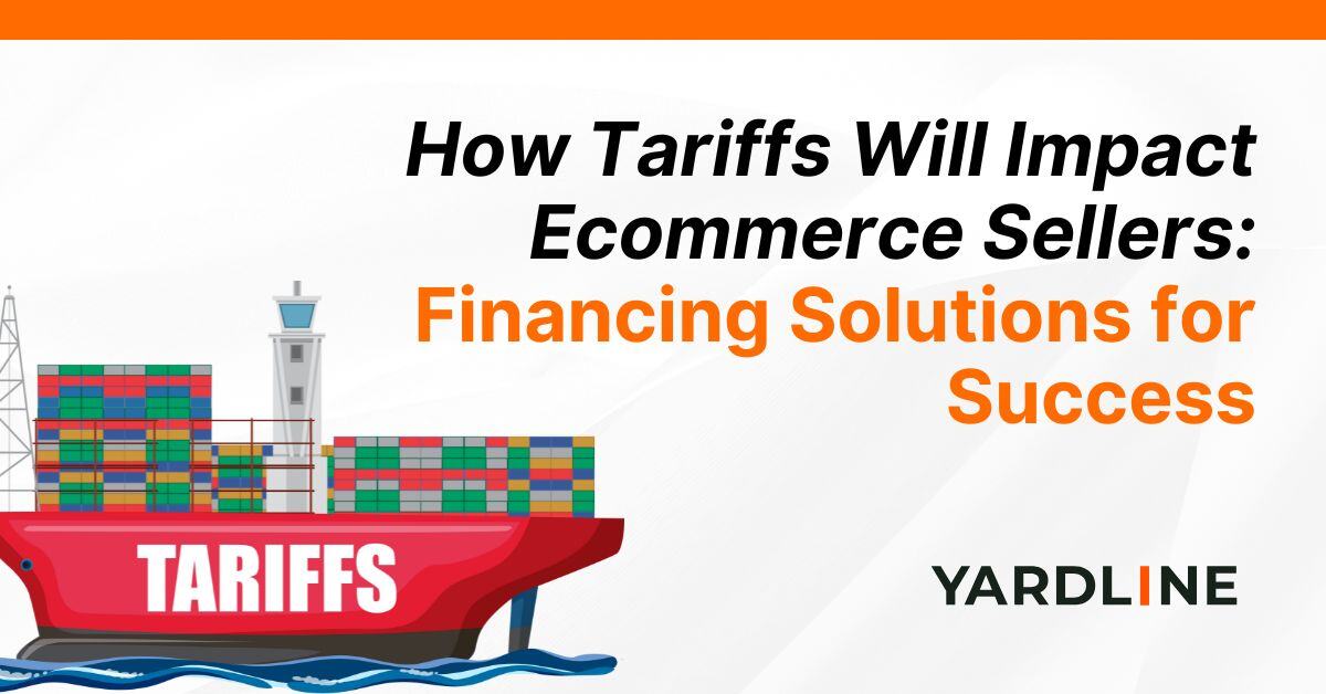 How Tariffs Will Impact Ecommerce Sellers: Financing Solutions for Success