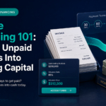 Invoice Financing 101: Turning Unpaid Invoices Into Working Capital